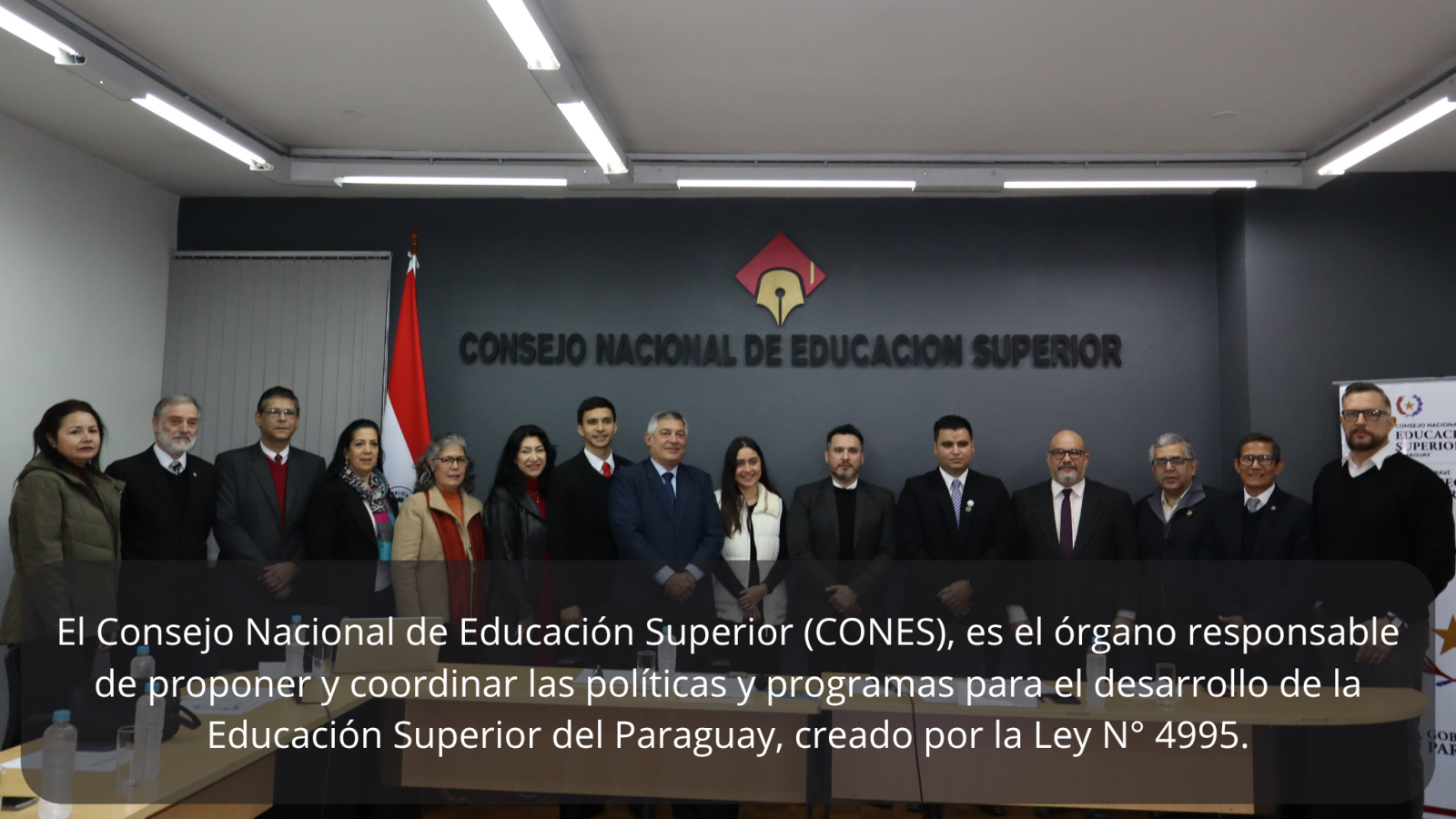 El Consejo Nacional de Educación Superior (CONES), es el órgano responsable de proponer y coordinar las políticas y programas para el desarrollo de la Educación Superior del Paraguay, creado por l (1)